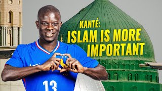 NGolo Kanté Islam is MORE IMPORTANT than Football [upl. by Notxed]