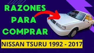 7 RAZONES para COMPRAR un NISSAN TSURU 1992  2017  Explicación Completa [upl. by Gervais215]