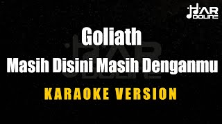 GOLIATH  MASIH DISINI MASIH DENGANMU KARAOKE MINUSONE TANPA VOCAL [upl. by Irrej496]