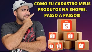 COMO EU FAÇO O CADASTRO DOS MEUS PRODUTOS NA SHOPEE PASSO A PASSO😉 [upl. by Wessling]