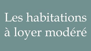 How to Pronounce Les habitations à loyer modéré Lowrent housing Correctly in French [upl. by Domenico]