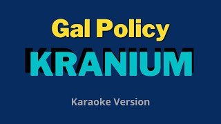 Gal Policy  Kranium Karaoke Version [upl. by Ahseekan514]