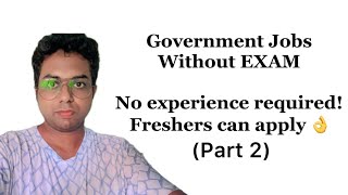 Part 2  Government jobs WITHOUT EXAM for freshers NO EXPERIENCE required [upl. by Petit]