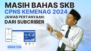 68 INFO CPNS KEMENAG 2024 LANJUTAN PENJELASAN SKB CPNS KEMENAG TA 2024 JAWAB KOMENTAR [upl. by Vale]