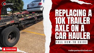 Replacing a 10K Trailer Axle on a Car Hauler Full HowTo Guide [upl. by Ahsienel]