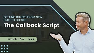 Getting buyers from new lead to closed  The Callback Script [upl. by Eilerua]