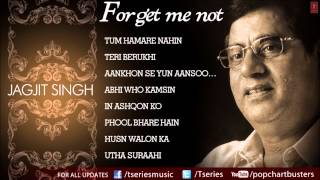 Forget Me Not Ghazals Jukebox  Jagjit Singh  The King Of Ghazals [upl. by Vial]