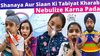 Shanaya Aur Siaan Ki Tabiyat Kharab  Nebulize Karna Pada  RS 1313 VLOGS  Ramneek Singh 1313 [upl. by Shelman]