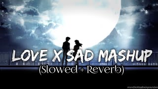 Love X Sad Mashup FtSSR Slowed Reverb  Shushant Sih Rajput  Arijit Singh  Love Mashup Sad Mashup [upl. by Noe]