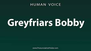 How To Pronounce Greyfriars Bobby [upl. by Fayre]