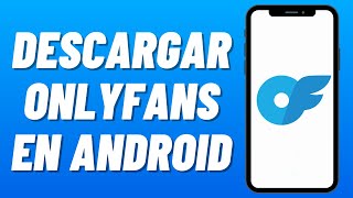 Cómo DESCARGAR ONLYFANS en ANDROID 2024 Cómo Descargar la Aplicación Only Fans en Android [upl. by Nyra]