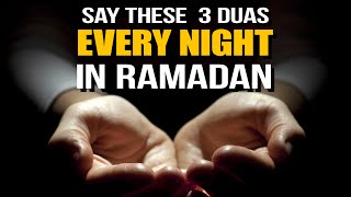 SAY THESE 3 DUAS EVERY NIGHT IN RAMADAN [upl. by Alodee]