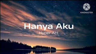 Hanya Aku  Hyper Act lirik [upl. by Nibla]