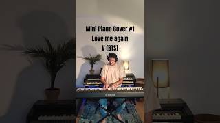 Mini Piano Cover 1 Love me again V BTS piano pianocover cover bts v kpop [upl. by Cantlon574]