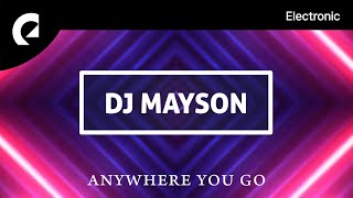 DJ Mayson  Anywhere You Go [upl. by Gerrie979]