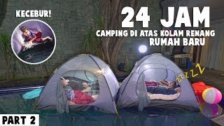 PART 2 Fateh Kecebur  Gen Halilintar Boys Camping 24 Jam Di Atas Kolam Renang Rumah Baru Kedua [upl. by Frasch]