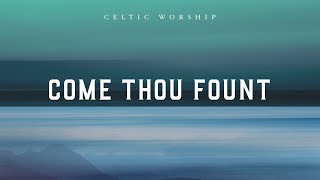 Come Thou Fount Official Audio Video  Celtic Worship [upl. by Naivart943]