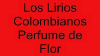 Los Lirios Colombianos Perfume de Flor [upl. by Nnyltiak]