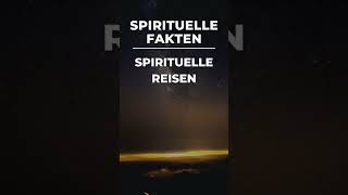 Spirituelle Fakten Spirituelle Reisen [upl. by Eloise877]