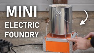 How To Make The Ultimate Desktop Electric Foundry [upl. by Balmuth]