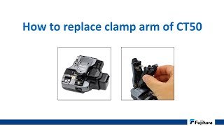 Fujikura CT50 How to replace clamp arm [upl. by Ettezyl101]