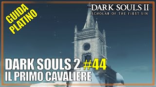 Il Primo Cavaliere di Eleum Loyce Dark Souls 2 SOTFS DLC Guida Platino Completa 44 [upl. by Knick]