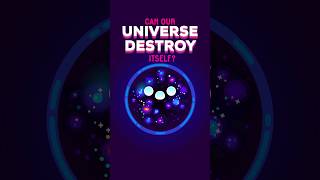 Can Our Universe Destroy Itself shorts [upl. by Roberson616]