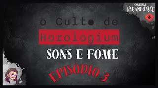 Culto de Horologium  ORDEM PARANORMAL  Sons e Fome  Ep3 [upl. by Ynatil]