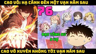 Cao võ xuyên không tới vạn năm sau  Tập 76  CAO VÕ HẠ CÁNH ĐẾN MỘT VẠN NĂM SAU  Chap 76 [upl. by Claud]