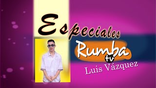 PROGRAMA ESPECIAL RUMBA TV LUIS VAZQUEZ quotSON DE AMORESquot [upl. by Einna785]