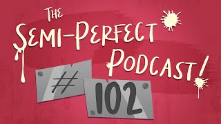 SemiPerfect Podcast Episode 102 [upl. by Kilmarx265]