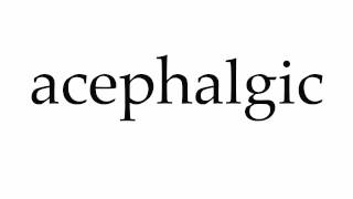 How to Pronounce acephalgic [upl. by Tnahsarp824]