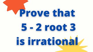 Prove that 5  2 root 3 is an irrational number  Prove that 5  2√3 is an irrational number [upl. by Dita618]