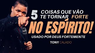 5 Coisas Que Vão Te Fortalecer E Ser Usado Por Deus  Tony Calado [upl. by Llehsyt]