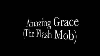 Amazing Grace The Flash Mob [upl. by Anissej413]