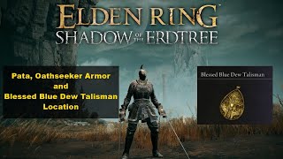 Elden Ring DLC Pata Oathseeker Armor Set and Blessed Blue Dew Talisman Location [upl. by Eintrok]