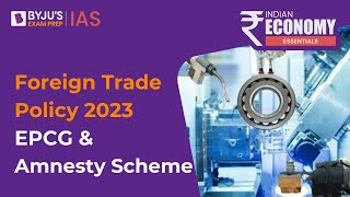 EPCG and Amnesty Scheme Explained  Indias Foreign Trade Policy 2023 Highlights  UPSC Prelims 2023 [upl. by Rebmat536]