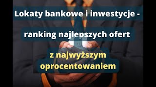 Lokaty bankowe i inwestycje  ranking najlepszych ofert z najwyższym oprocentowaniem [upl. by Dena]