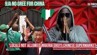 Locals not allowed  Nigeria shuts Chinese supermarket for alleged racst behavior [upl. by Holmun]