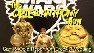 Opie amp Anthony Sam amp Opie Report on Erocks Wedding 112210 [upl. by Eeliram]