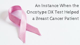 An Instance When the Oncotype DX Test Helped a Breast Cancer Patient [upl. by Leavitt]