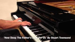 ♫ HOW DEEP THE FATHERS LOVE  STUART TOWNEND  SHEETS ♫ [upl. by Sairu878]