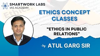 Ethics in Public Relations  Ethics Concept Classes by Atul Garg Sir  UPSC Mains 2024  GS 4 Ethics [upl. by Acirat73]