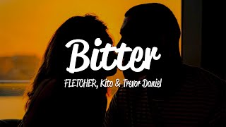 FLETCHER Kito  Bitter Lyrics ft Trevor Daniel [upl. by Dilahk]