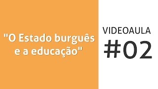 Vídeoaula 2 quotO Estado burguês e a educaçãoquot [upl. by Mallin]