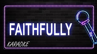 Faithfully Karaoke [upl. by Pansir128]