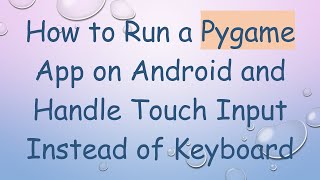 How to Run a Pygame App on Android and Handle Touch Input Instead of Keyboard [upl. by Emelen]