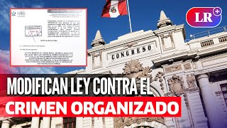 LEY a favor del CRIMEN ORGANIZADO estos cambios afectarían las investigaciones y sanciones  LR [upl. by Naved]