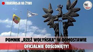 UROCZYSTOŚĆ ODSŁONIĘCIA POMNIKA quotRZEŹ WOŁYŃSKAquot W DOMOSTAWIE TRANSMISJA NA ŻYWO [upl. by Ecnaiva]