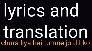 chura liya hai tumne jo dil ko lyrics amp translation [upl. by Cindra]